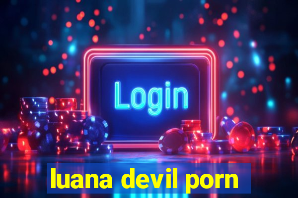 luana devil porn